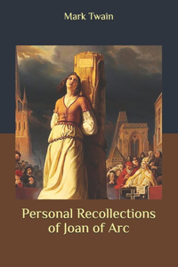 Personal Recollections of Joan of Arc