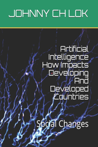 Artificial Intelligence How Impacts Developing And Developed Countries