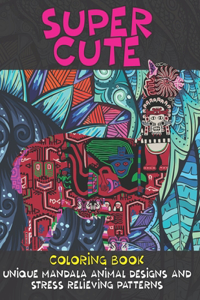 Super Cute Animals - Coloring Book - Unique Mandala Animal Designs and Stress Relieving Patterns