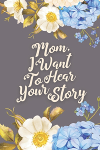 Mom, I Want to Hear Your Story