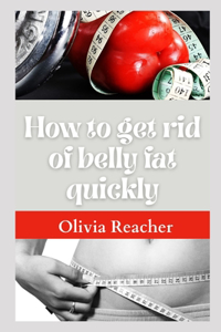 How to get rid of belly fat quickly