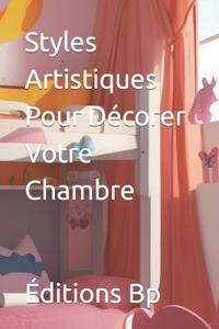 Styles Artistiques Pour Décorer Votre Chambre