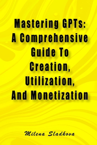 Mastering GPTs