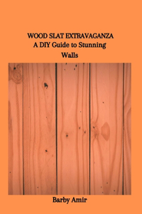 Wood Slat Extravaganza