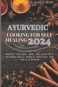 Ayurvedic Cooking for Self Healing 2024