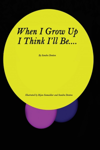 When I Grow Up I Think I'll Be....