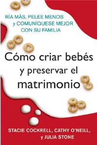 Como Criar Bebes Y Preservar El Matrimonio