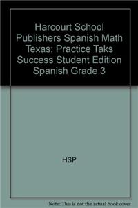 Harcourt School Publishers Spanish Math Texas: Practice Taks Success Student Edition Spanish Grade 3