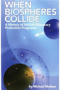 4234 When Biospheres Collide: A History of NASA's Planetary Protection Programs