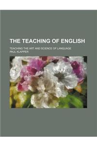 The Teaching of English; Teaching the Art and Science of Language
