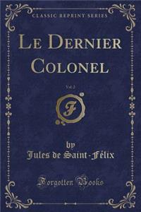 Le Dernier Colonel, Vol. 2 (Classic Reprint)