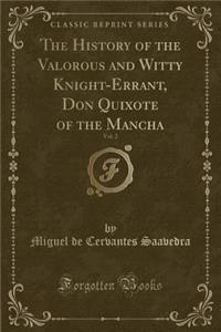 The History of the Valorous and Witty Knight-Errant, Don Quixote of the Mancha, Vol. 2 (Classic Reprint)