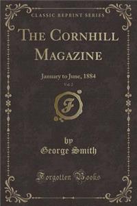 The Cornhill Magazine, Vol. 2: January to June, 1884 (Classic Reprint)
