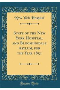 State of the New York Hospital, and Bloomingdale Asylum, for the Year 1851 (Classic Reprint)