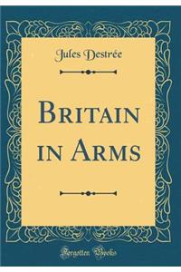 Britain in Arms (Classic Reprint)
