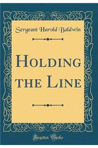 Holding the Line (Classic Reprint)