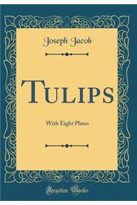 Tulips: With Eight Plates (Classic Reprint)