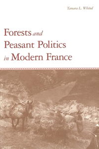 Forests and Peasant Politics in Modern France