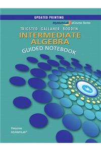 Guided Notebook for Mylab Math for Trigsted/Gallaher/Bodden Intermediate Algebra