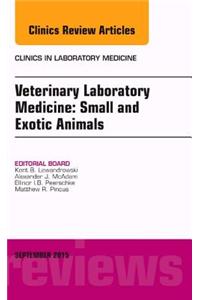 Veterinary Laboratory Medicine: Small and Exotic Animals, an Issue of Clinics in Laboratory Medicine