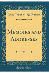 Memoirs and Addresses (Classic Reprint)