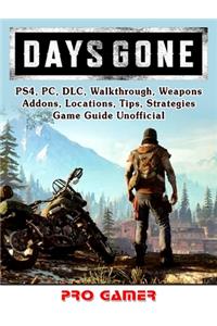 Days Gone, Ps4, Pc, DLC, Walkthrough, Weapons, Addons, Locations, Tips, Strategies, Game Guide Unofficial