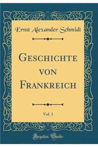 Geschichte Von Frankreich, Vol. 1 (Classic Reprint)