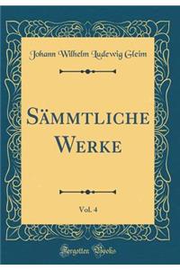 SÃ¤mmtliche Werke, Vol. 4 (Classic Reprint)