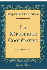 La RÃ©publique CoopÃ©rative (Classic Reprint)