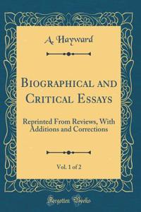 Biographical and Critical Essays, Vol. 1 of 2: Reprinted from Reviews, with Additions and Corrections (Classic Reprint)