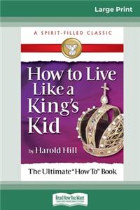 How to Live Like a King's Kid [Standard Large Print 16 Pt Edition]