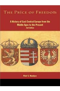 The Price of Freedom: A History of East Central Europe from the Middle Ages to the Present