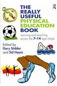 The Really Useful Physical Education Book: Learning and Teaching Across the 7 14 Age Range