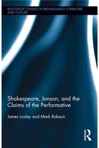 Shakespeare, Jonson, and the Claims of the Performative