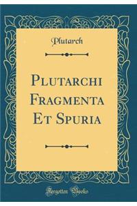 Plutarchi Fragmenta Et Spuria (Classic Reprint)
