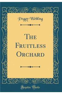 The Fruitless Orchard (Classic Reprint)