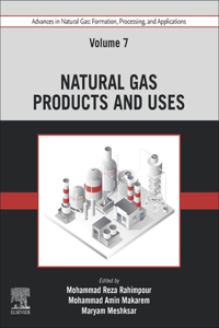 Advances in Natural Gas: Formation, Processing, and Applications. Volume 7: Natural Gas Products and Uses