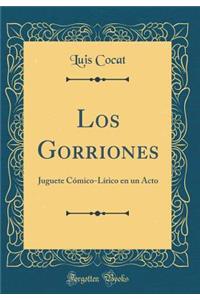 Los Gorriones: Juguete CÃ³mico-LÃ­rico En Un Acto (Classic Reprint)