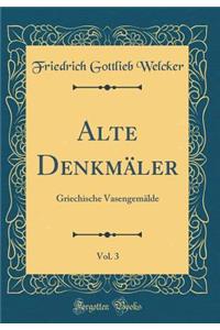 Alte Denkmï¿½ler, Vol. 3: Griechische Vasengemï¿½lde (Classic Reprint)