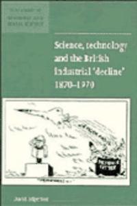 Science, Technology and the British Industrial 'Decline', 1870-1970