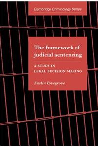 Framework of Judicial Sentencing: A Study in Legal Decision Making