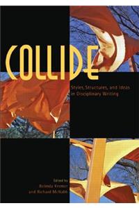 Collide: Styles, Structures, and Ideas in Disciplinary Writing