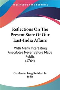 Reflections On The Present State Of Our East-India Affairs