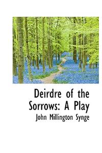 Deirdre of the Sorrows: A Play