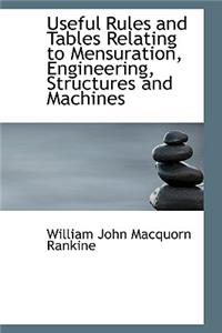 Useful Rules and Tables Relating to Mensuration, Engineering, Structures and Machines