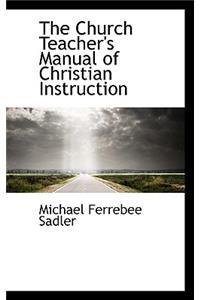 The Church Teacher's Manual of Christian Instruction