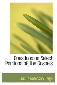 Questions on Select Portions of the Gospels