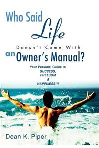 Who Said Life Doesn't Come With an Owner's Manual?