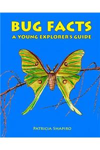 BUG FACTS A Young Explorer's Guide
