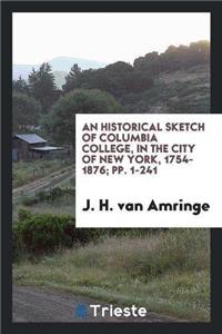 An Historical Sketch of Columbia College, in the City of New York, 1754-1876; Pp. 1-241